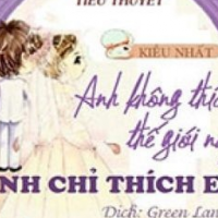 Anh Không Thích Thế Giới Này, Anh Chỉ Thích Em